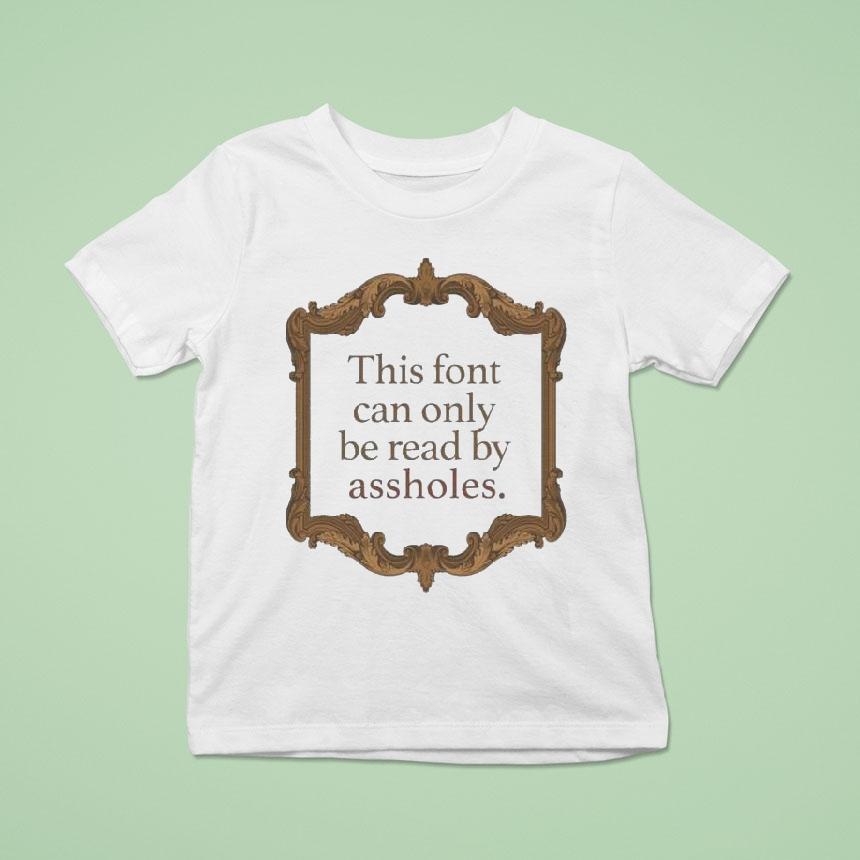 This Font Can Only Be Read By Assholes Shirt