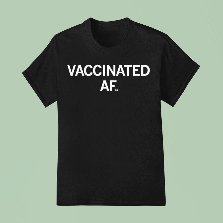 Vaccinated Af Shirt