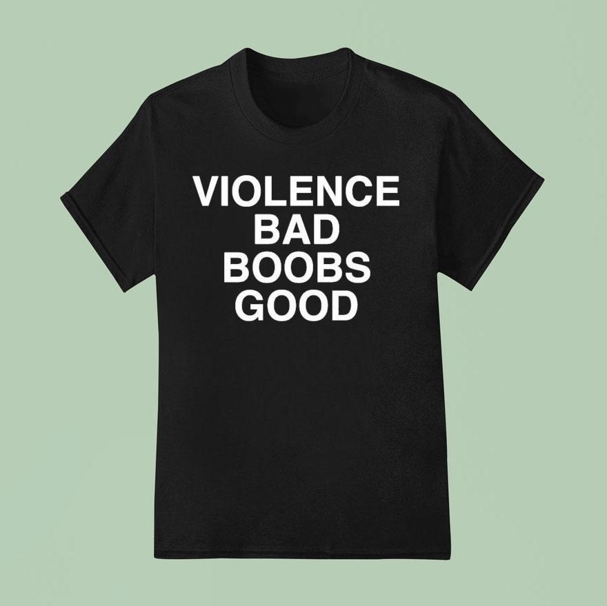 Violence Bad Boobs Good Shirt
