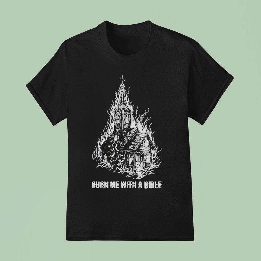 Violent Vira Burn Me With A Bible Church Shirt