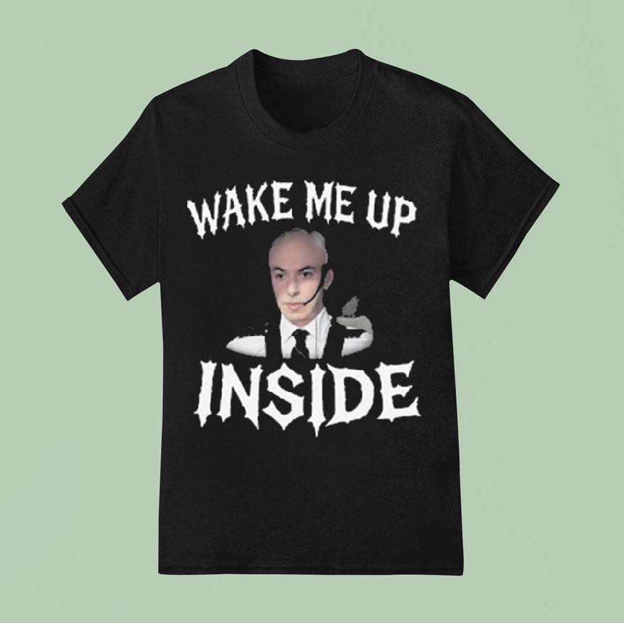 Wake Me Up Inside Shirt