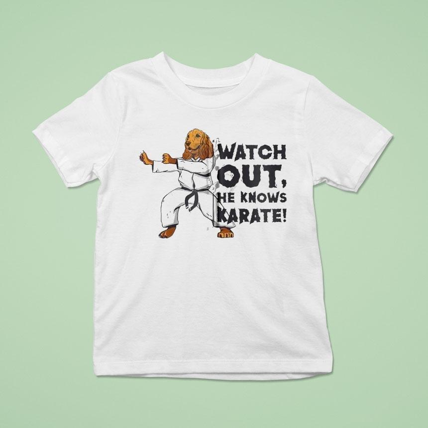 Watch Out, He Knows Karate Shirt