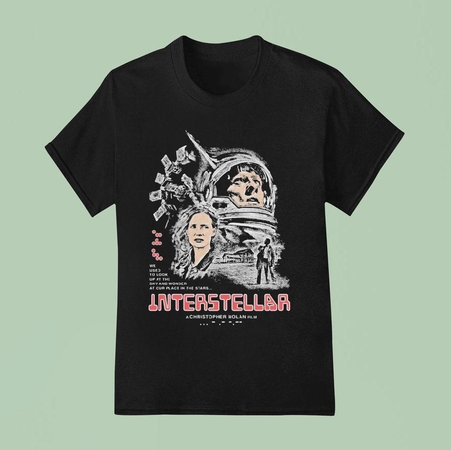 We Used To Look Up At The Sky And Wonder At Our Place In The Stars Interstellar A Christopher Nolan Shirt