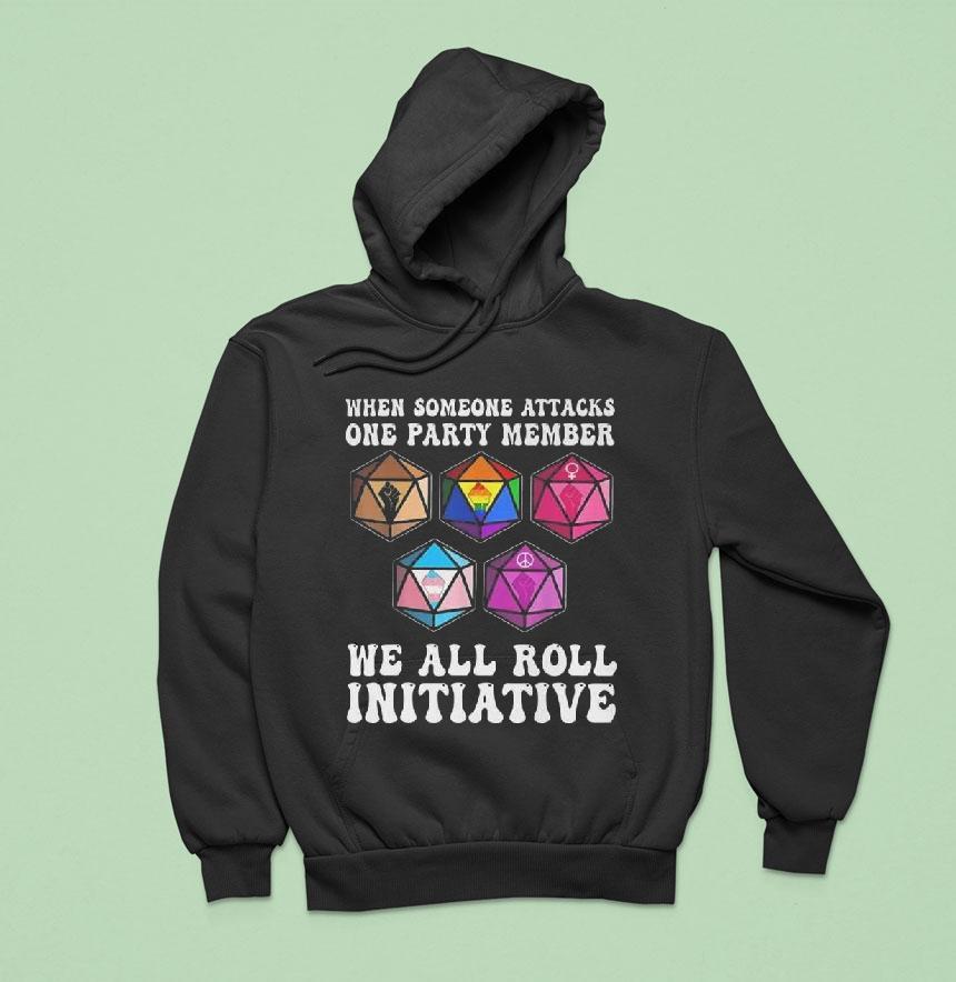 When Someone Attacks One Party Member We All Roll For Initiative Shirt When Someone Attacks One Party Member We All Roll For Initiative Shirt