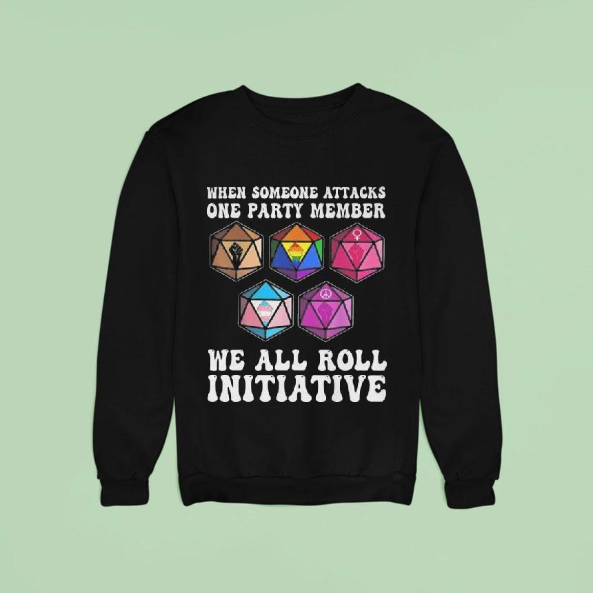 When Someone Attacks One Party Member We All Roll For Initiative Shirt When Someone Attacks One Party Member We All Roll For Initiative Shirt
