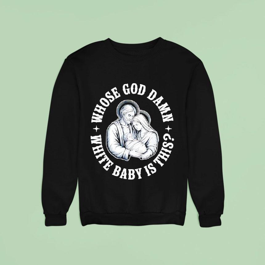 Whose God Damn White Baby Is This Humor For Sarcastic Shirt Whose God Damn White Baby Is This Humor For Sarcastic Shirt