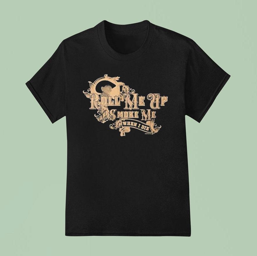Willie Nelson Roll Me Up And Smoke Me Shirt