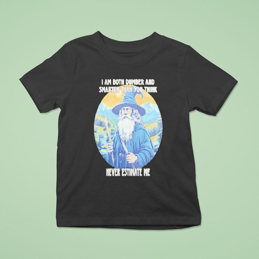 Wizard I Am Both Dumber And Smarter Than You Think Never Estimate Me Shirt