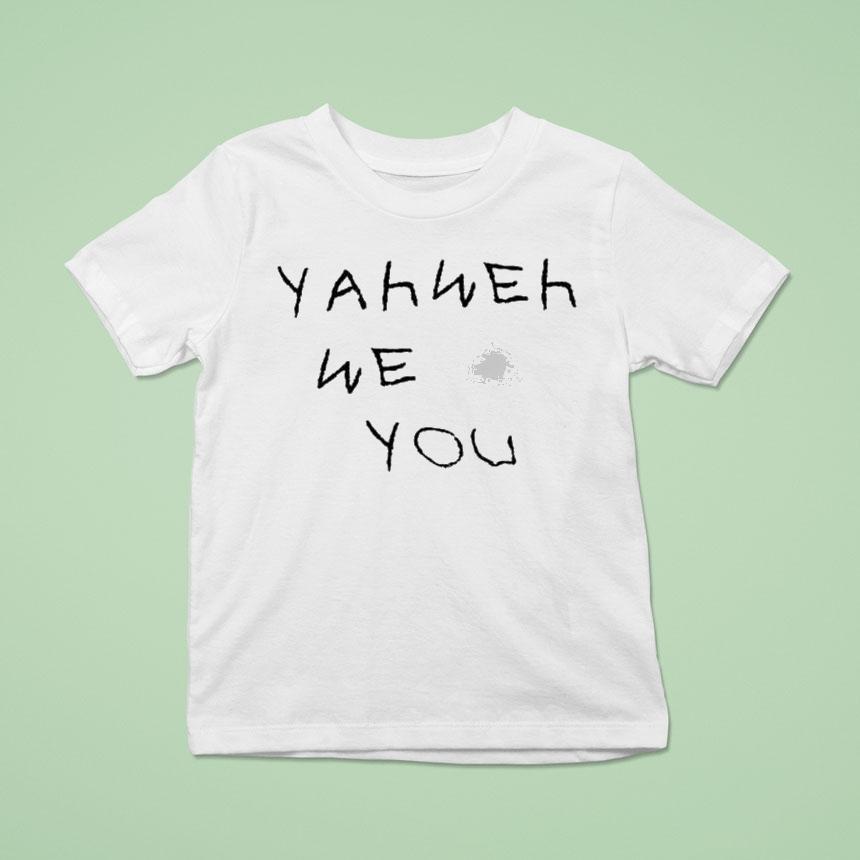 Yahweh We Love You Shirt