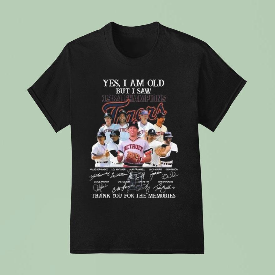 Yes I Am Old But I Saw 1984 Champions Detroit Tigers Players Signatures Thank You For The Memories Shirt