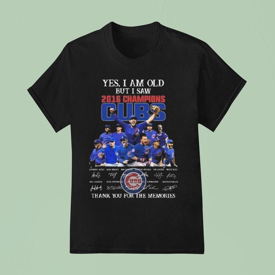 Yes I Am Old But I Saw 2016 Champions Chicago Cubs Players Signatures Thank You For The Memories Shirt