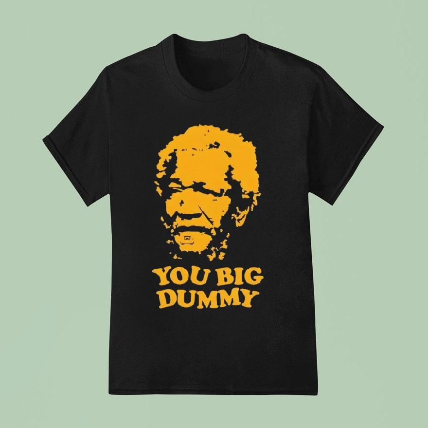 You Big Dummy Fred Sanford And Son Shirt