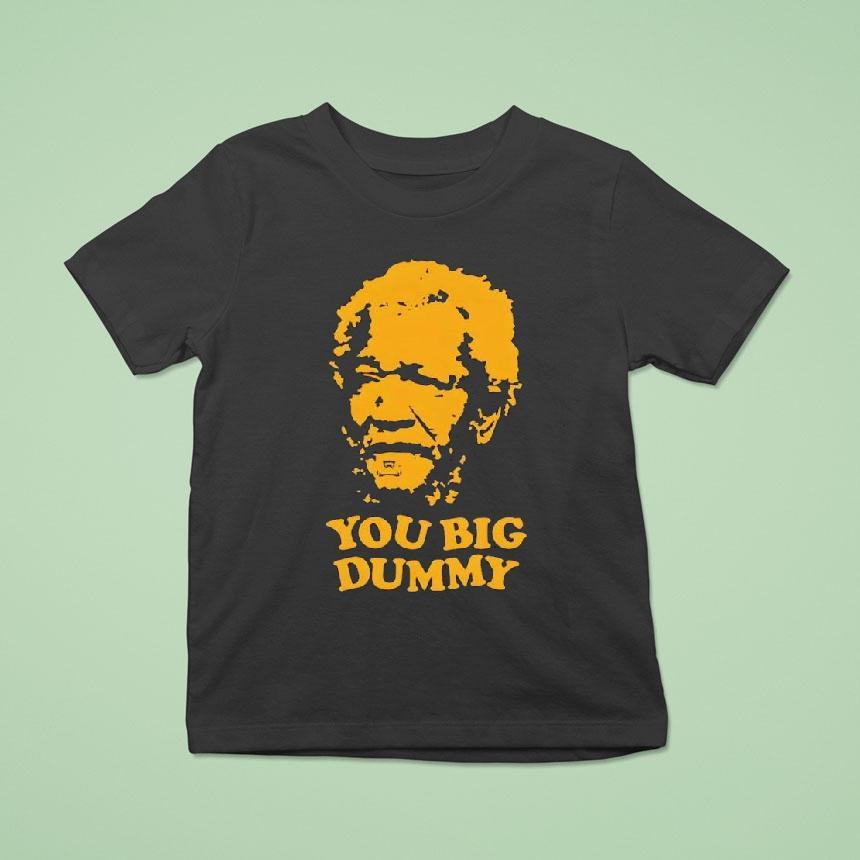 You Big Dummy Fred Sanford And Son Shirt
