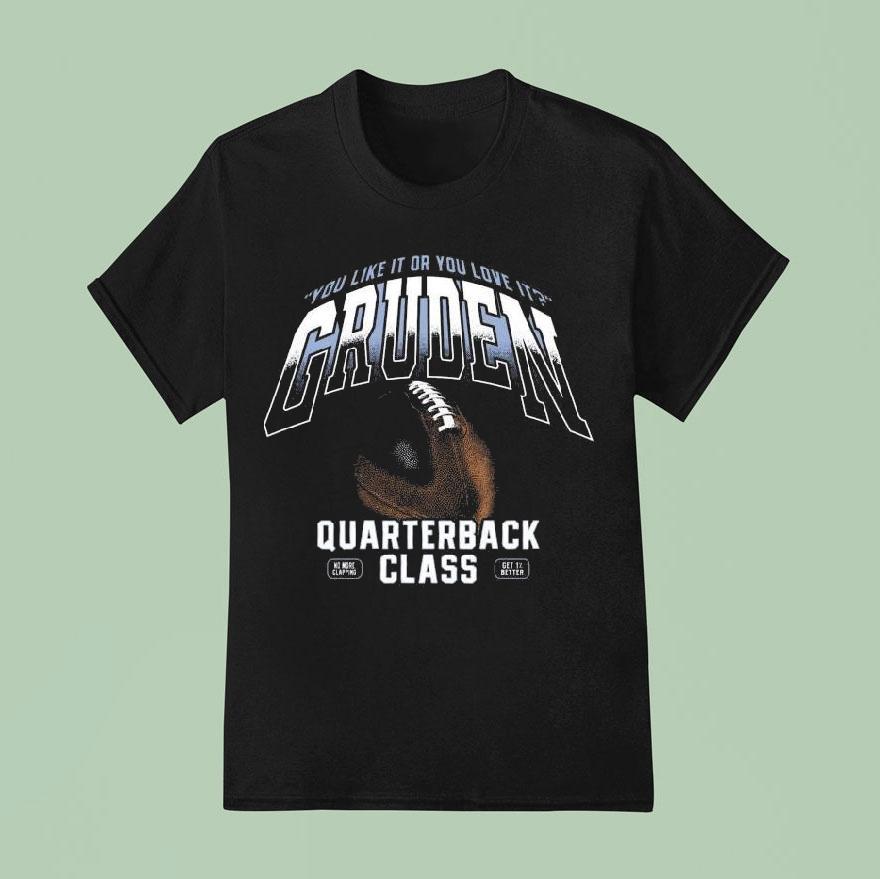 You Like It Or You Love It Gruden Quarterback Class Shirt