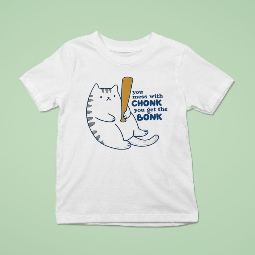 You Mess With Chonk You Get The Bonk Cat Shirt