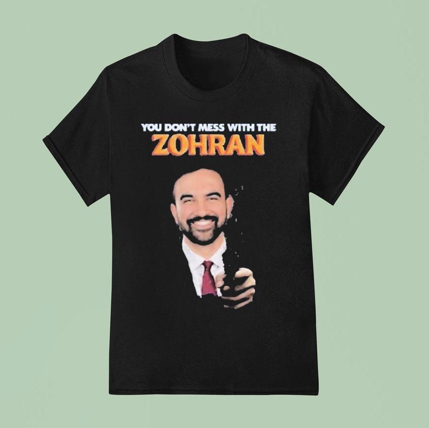 Zohran Mamdani You Don’t Mess With The Zohan Shirt
