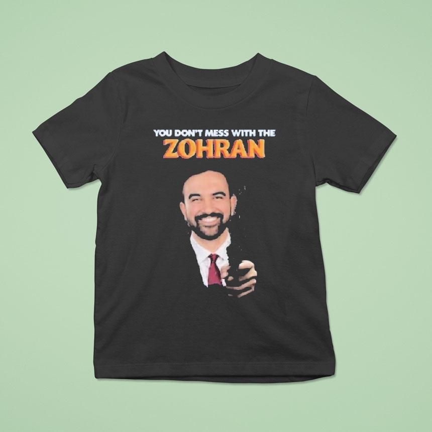Zohran Mamdani You Don’t Mess With The Zohan Shirt