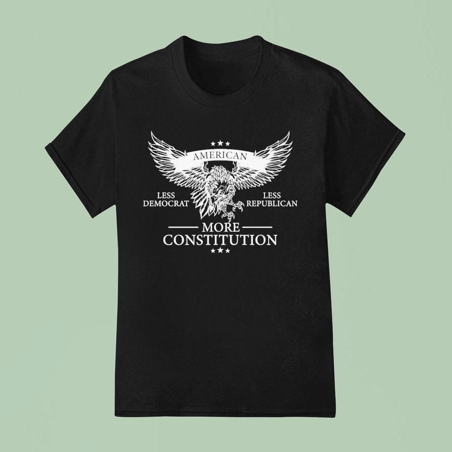 American Less Democrat, Less Republican More Constitution Eagle Shirt