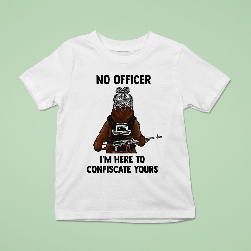 Arms For Thought No Officer I’m Here To Confiscate Yours Bear Arms Shirt