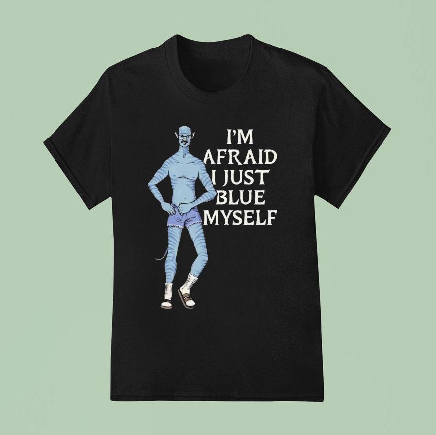 Avatar I’m Afraid I Just Blue Myself Shirt