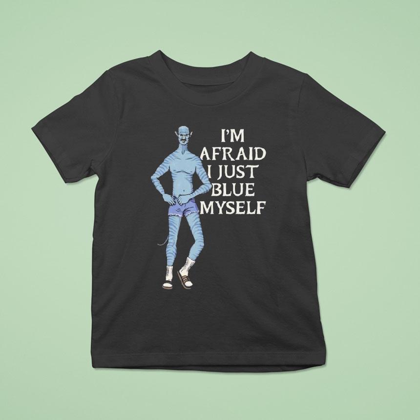 Avatar I’m Afraid I Just Blue Myself Shirt