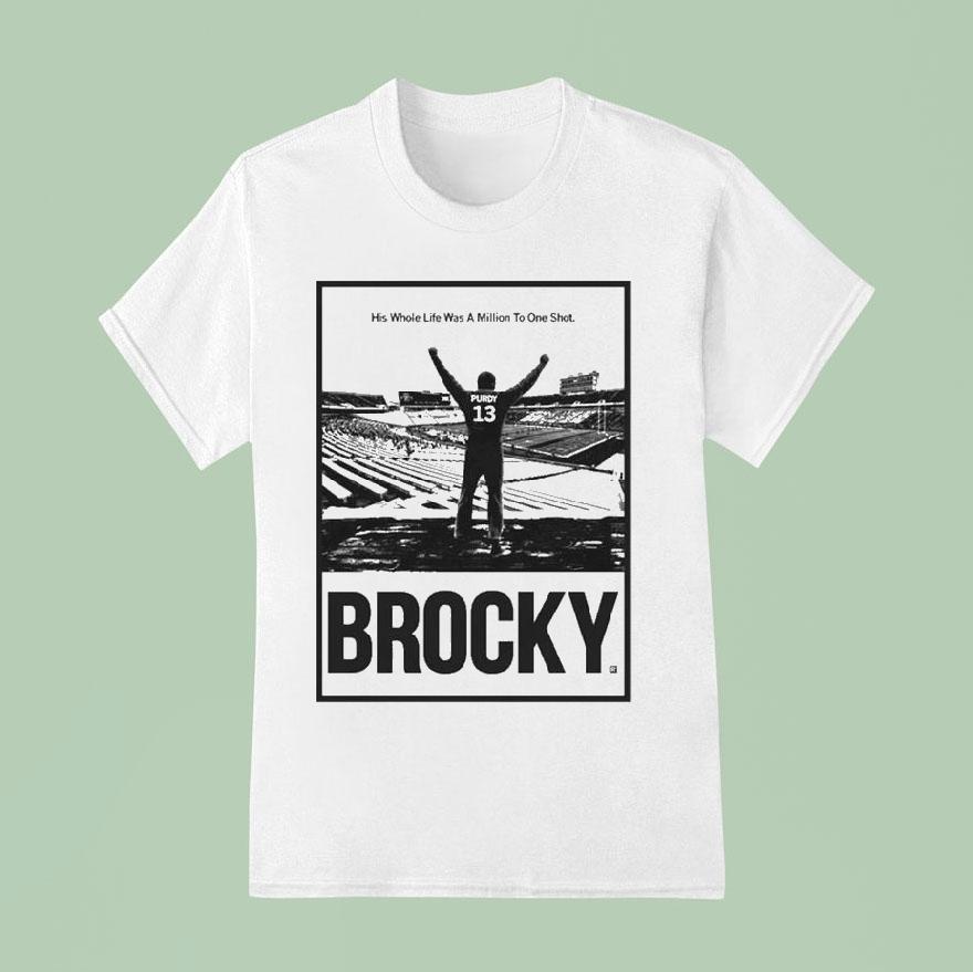 Brock Purdy His Whole Life Was A Million To One Shot Shirt