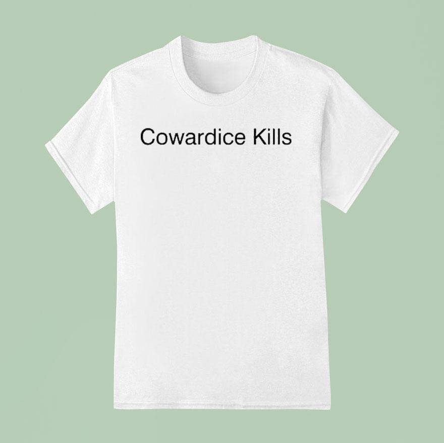 Cowardice Kills Shirt