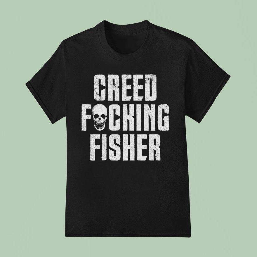 Creed Fisher Creed Fucking Fisher Skull Shirt