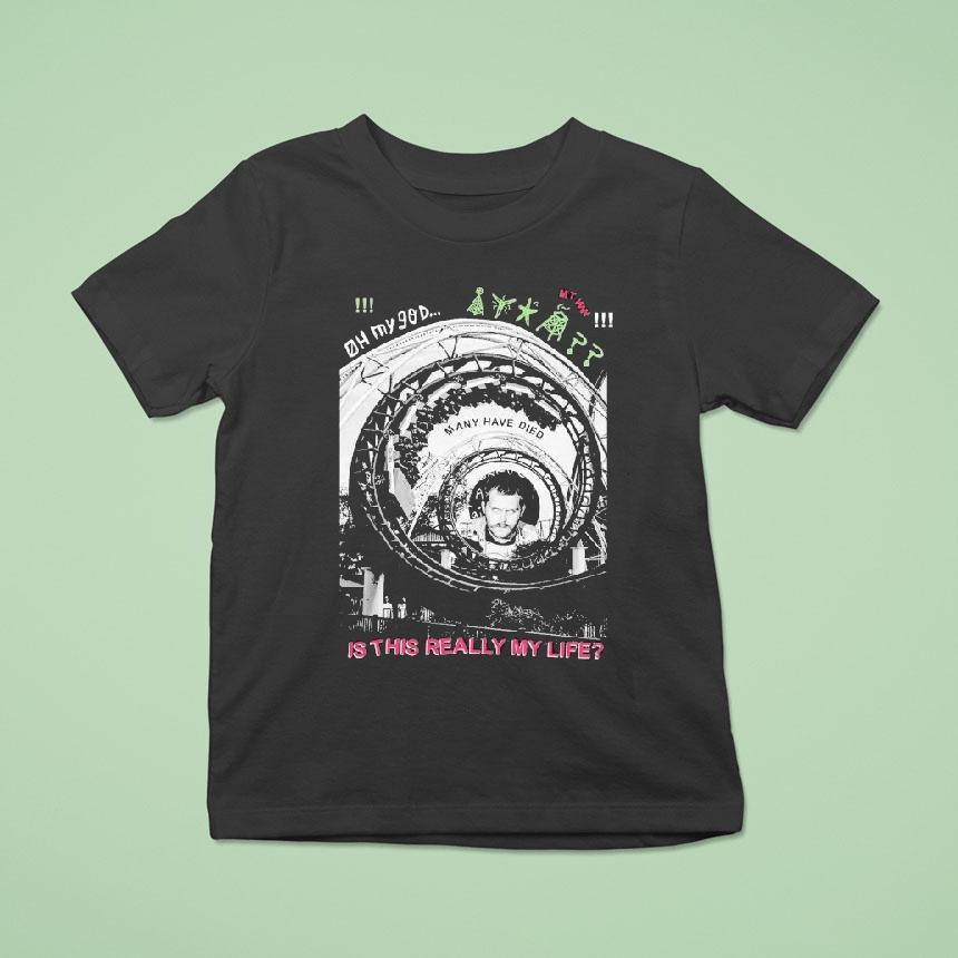 Cruelster Oh My God Is This Really My Life Shirt