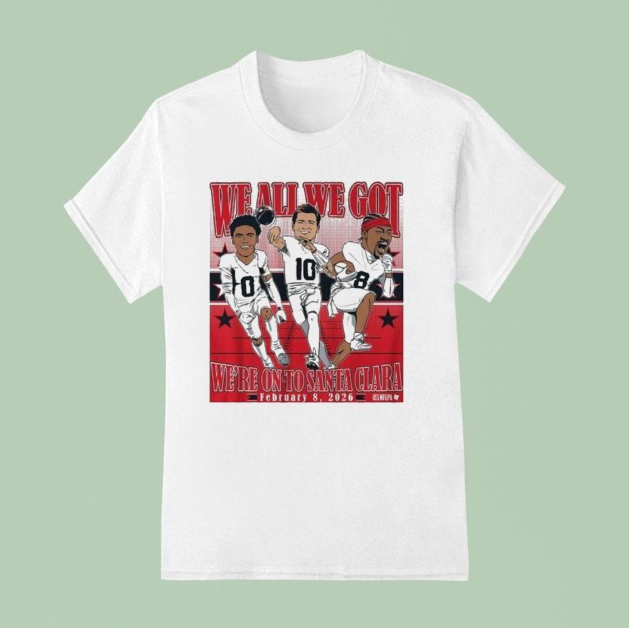 Drake Maye, Stefon Diggs, Christian Gonzalez We All We Got We’re On To Santa Clara Conference Champions 2026 Caricatures Shirt