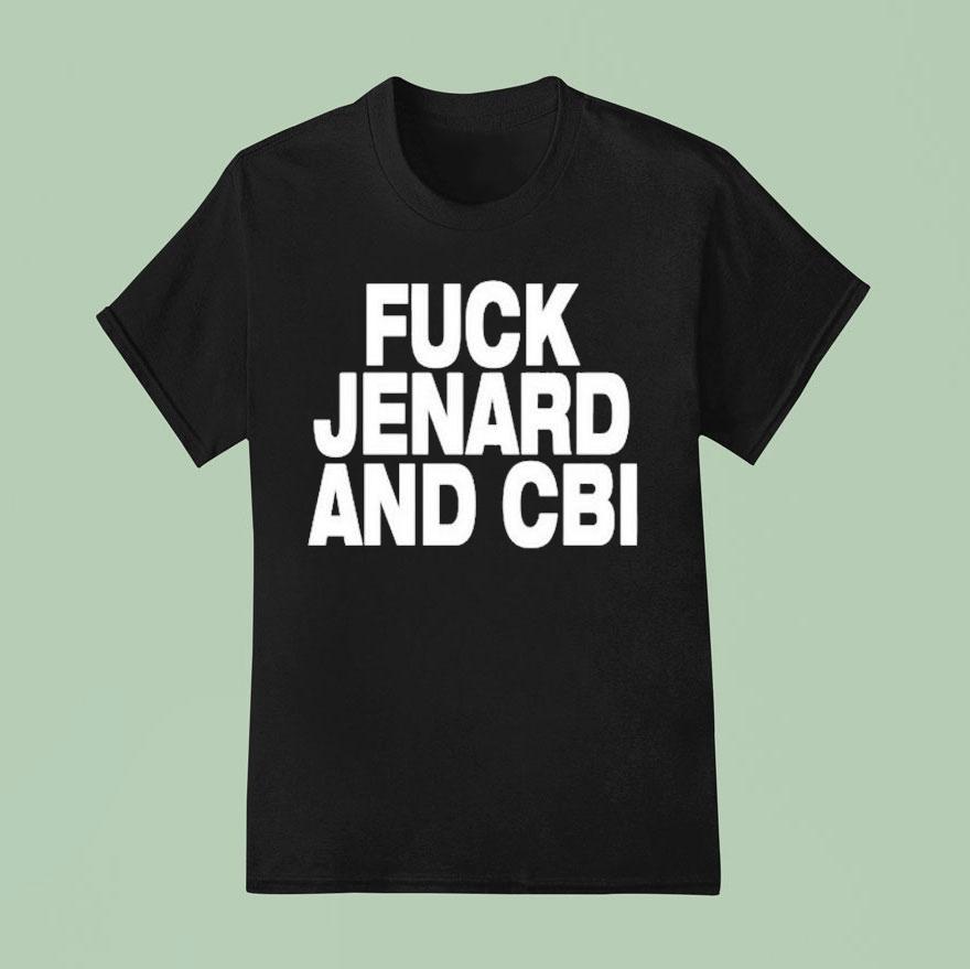 Fuck Jenard And Cbi Shirt