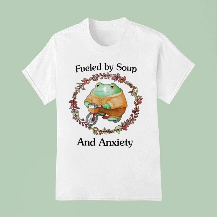 Fueled By Soup And Anxiety Shirt