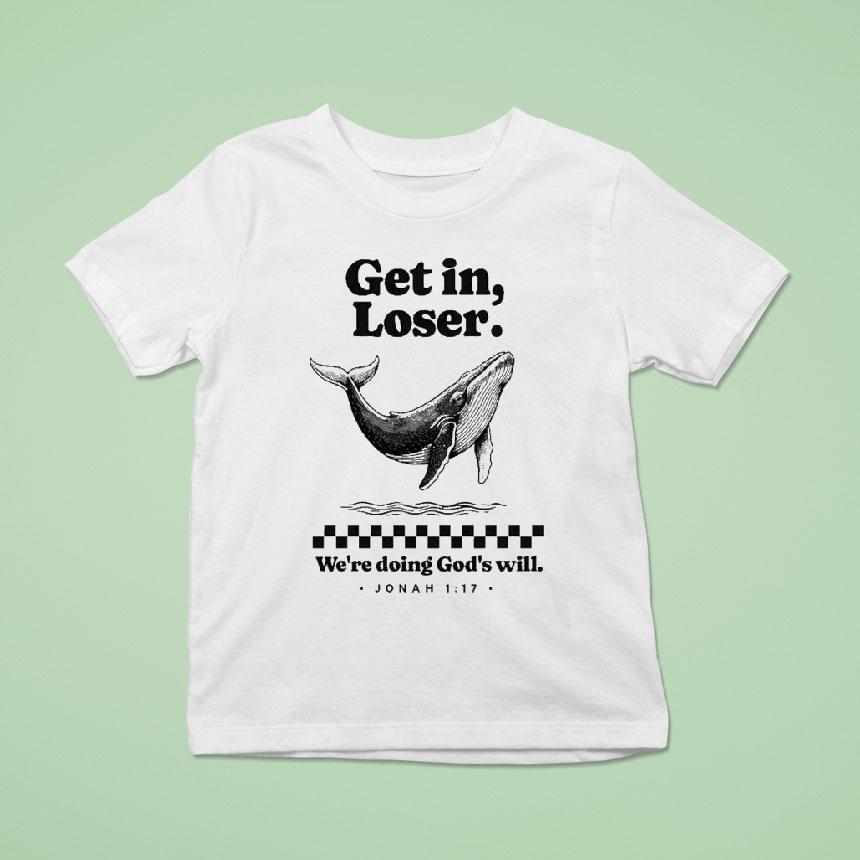 Get In Loser We’re Doing God’s Will Whale Shirt