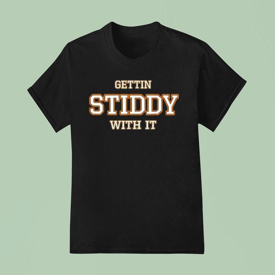 Gettin Stiddy With It Shirt