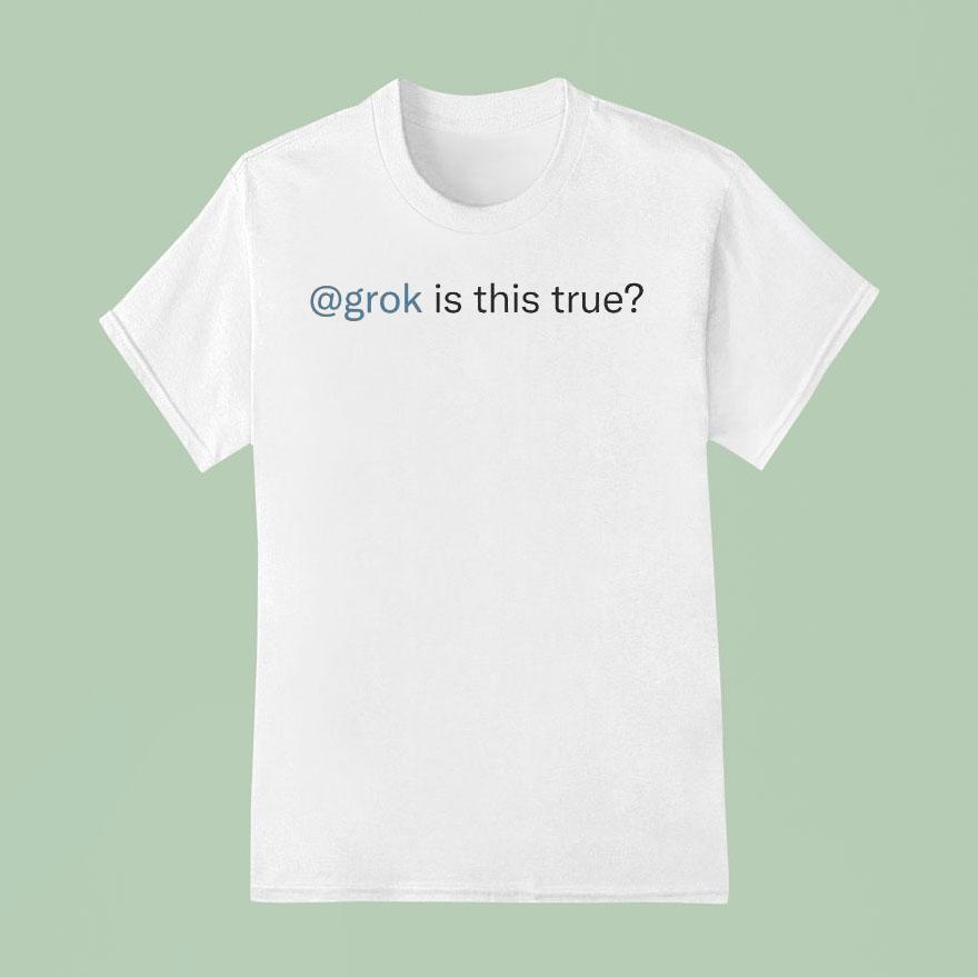 Grok Is This True Shirt