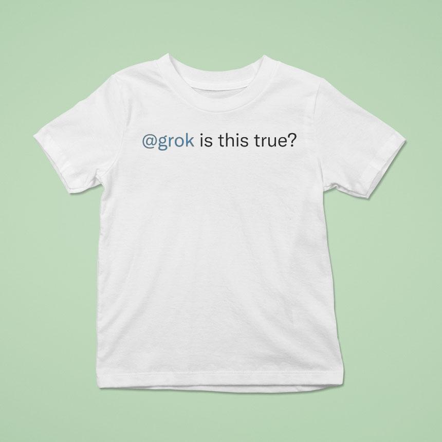 Grok Is This True Shirt