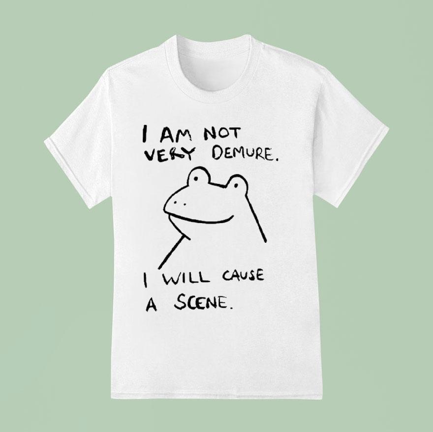 I Am Not Very Demure I Will Cause A Scene Humorous Frog Shirt