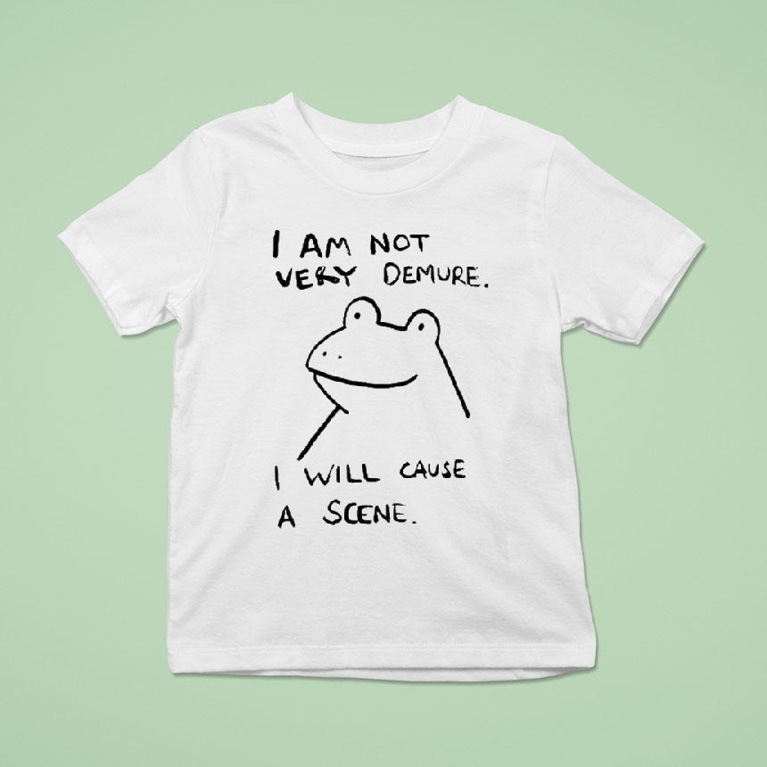 I Am Not Very Demure I Will Cause A Scene Humorous Frog Shirt