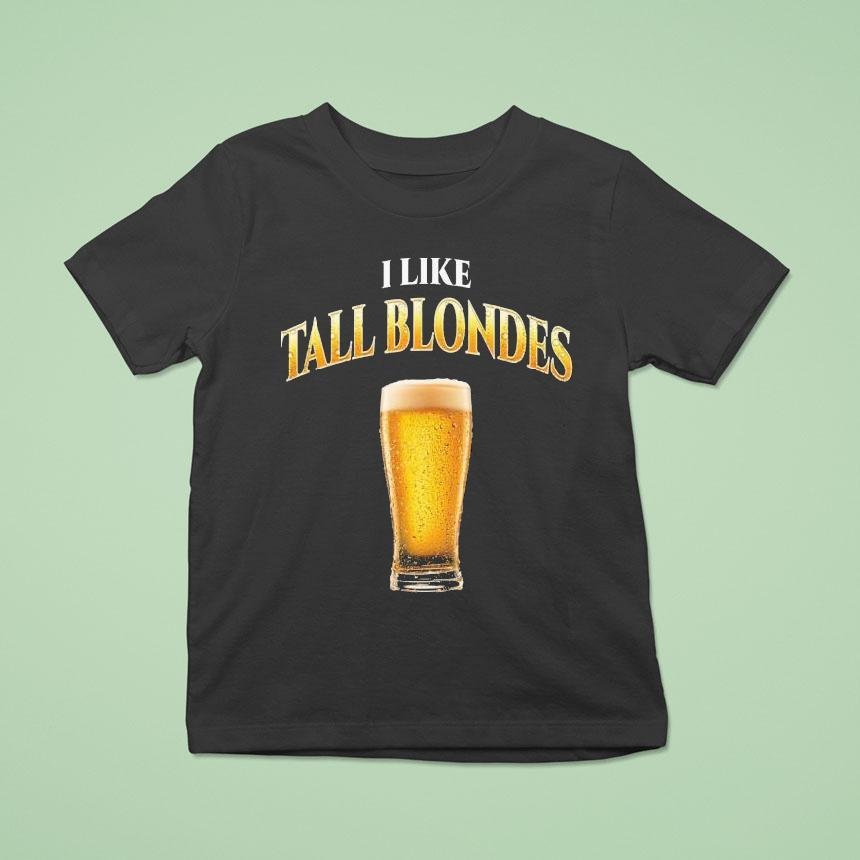 I Like Tall Blondes Beer Shirt