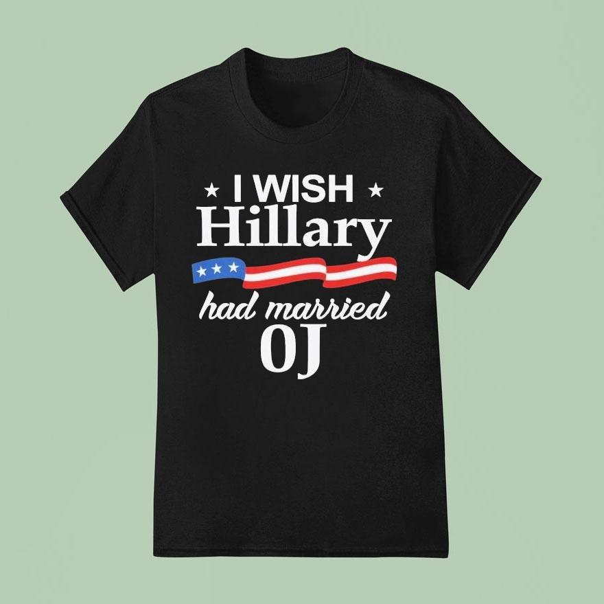 I Wish Hillary Had Married Oj Shirt