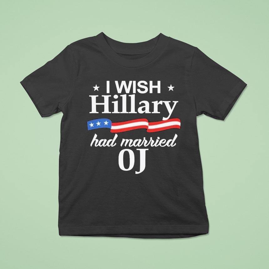 I Wish Hillary Had Married Oj Shirt