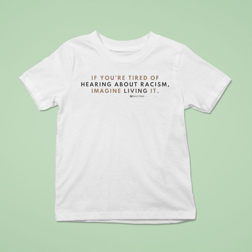 If You’re Tired Of Hearing About Racism Imagine Living It Racism Register Shirt