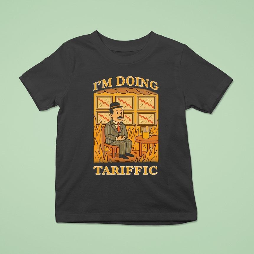 I’m Doing Tariffic Shirt