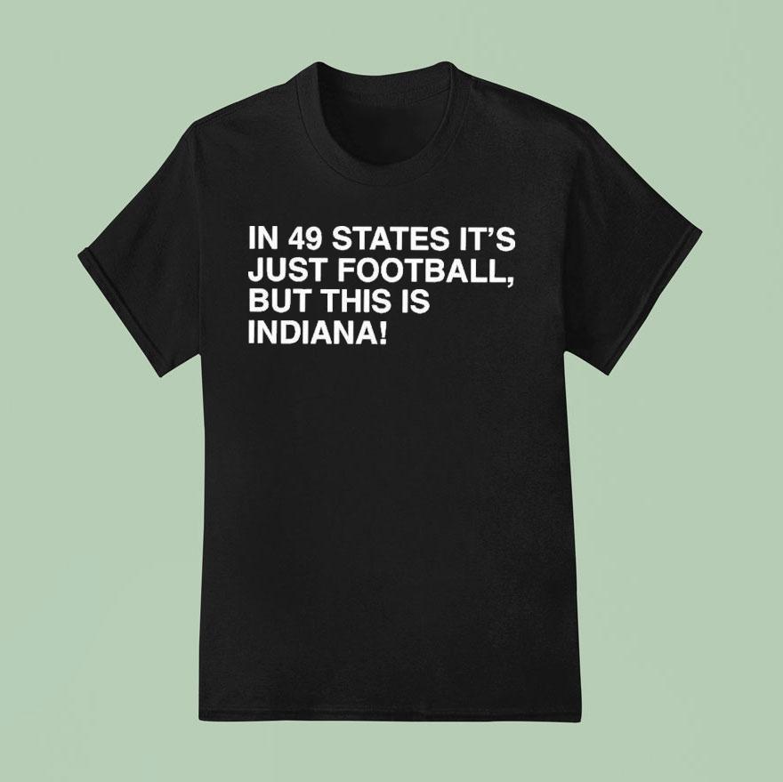 In 49 States It’s Just Football, But This Is Indiana Hoosiers Shirt