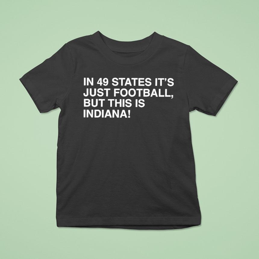 In 49 States It’s Just Football, But This Is Indiana Hoosiers Shirt