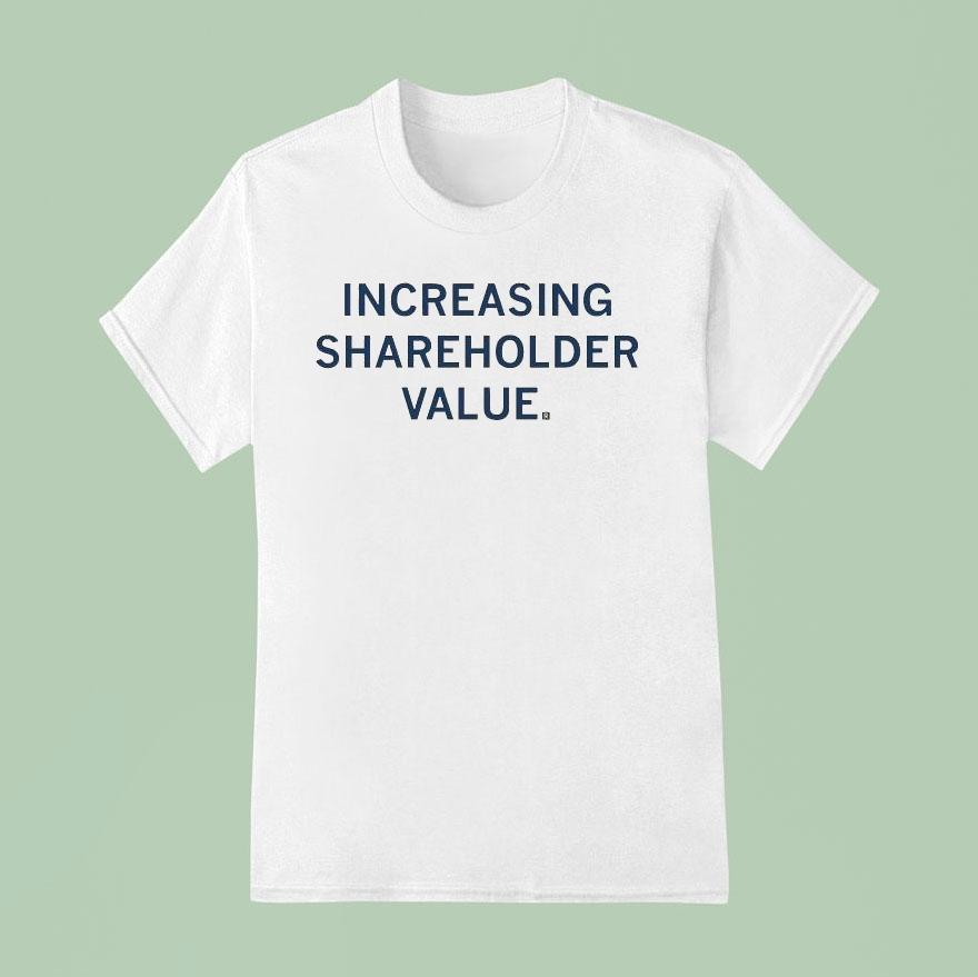Increasing Shareholder Value Shirt