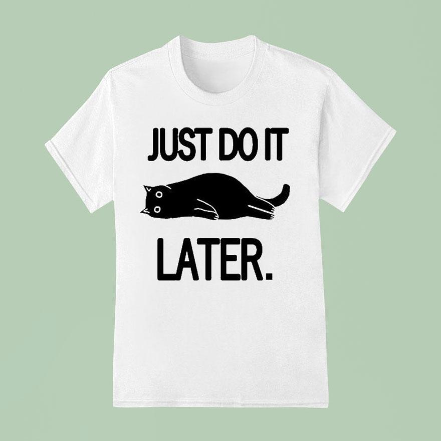 Just Do It Later Cat Shirt