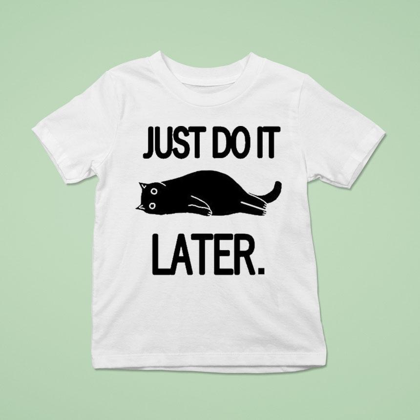Just Do It Later Cat Shirt