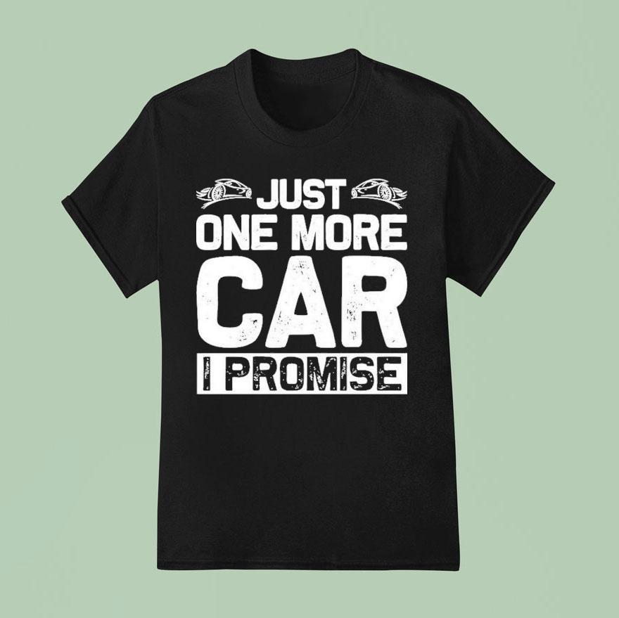 Just One More Car I Promise Shirt