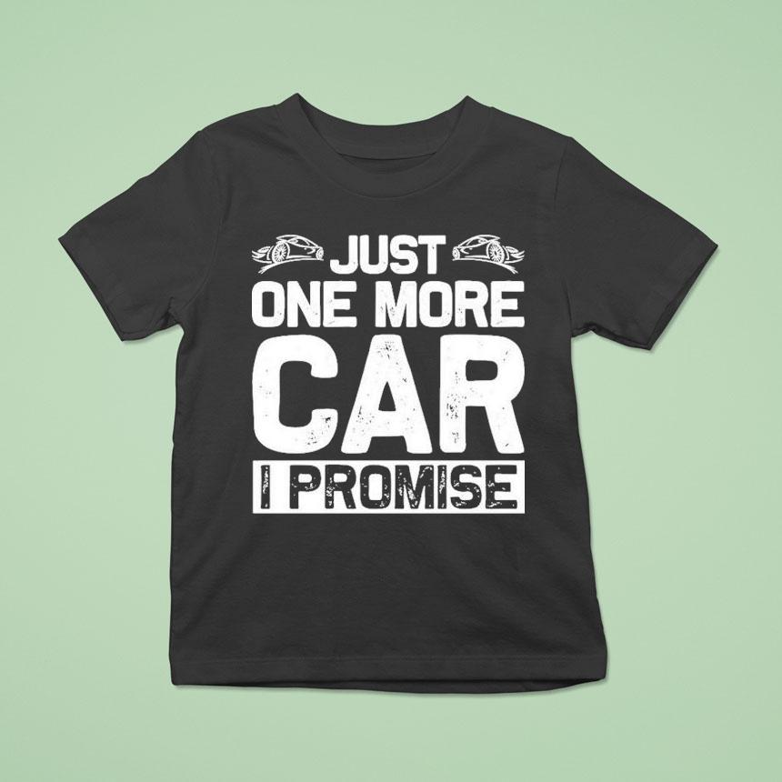 Just One More Car I Promise Shirt